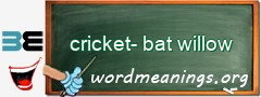 WordMeaning blackboard for cricket-bat willow
